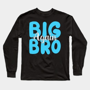 big bro again Long Sleeve T-Shirt